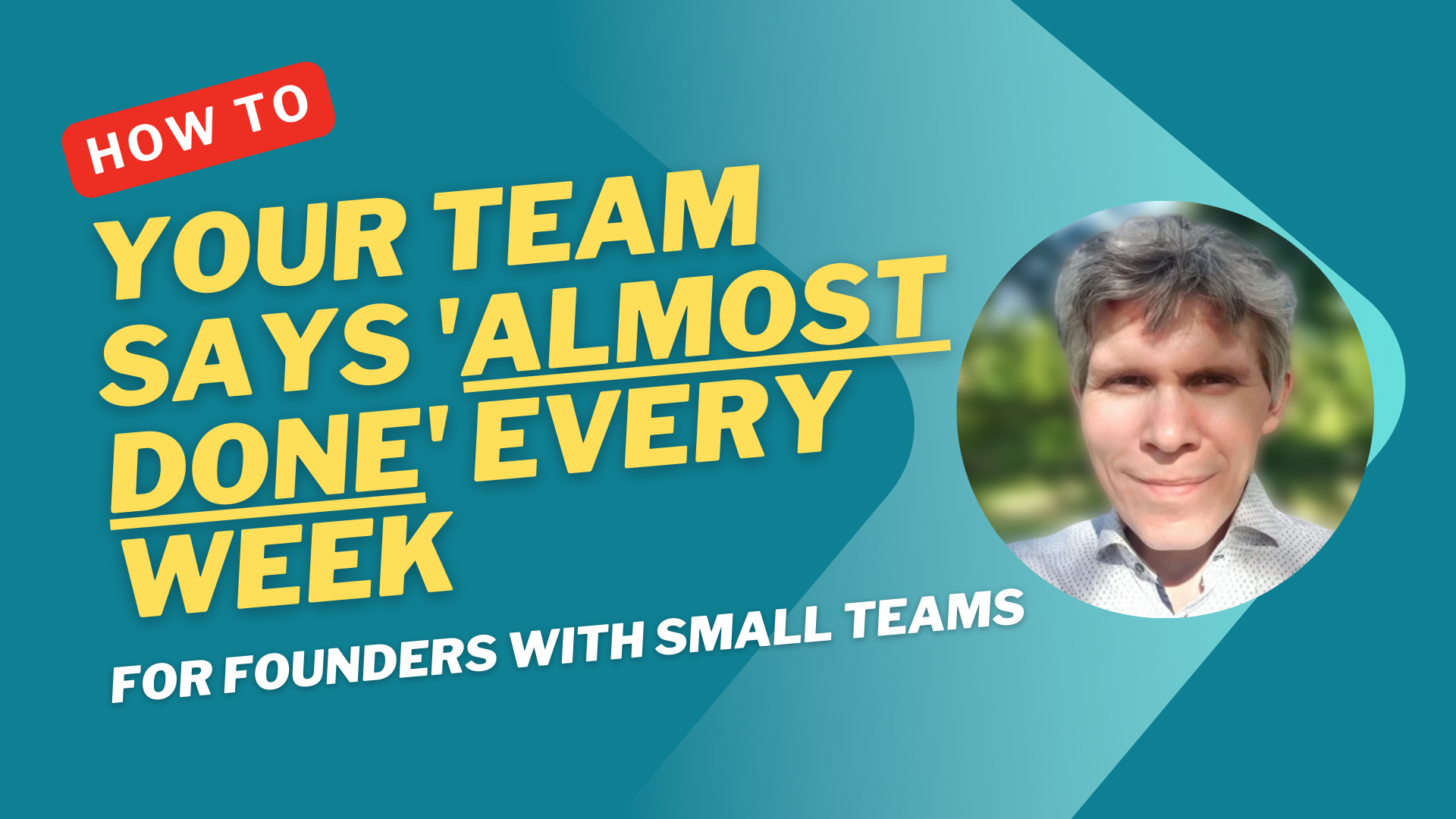 Your Team Says ‘Almost Done’ Every Week